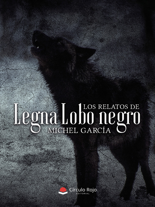 Title details for LOS RELATOS DE LEGNA LOBO NEGRO by Miguel Ángel Legna Lobo Negro - Available